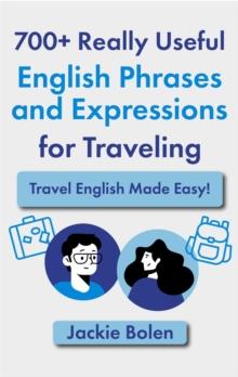 700+ Really Useful English Phrases and Expressions for Traveling: Travel English Made Easy!