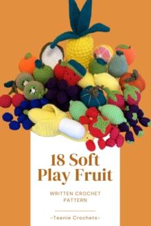 18 Soft Play Fruits - Written Crochet Patterns