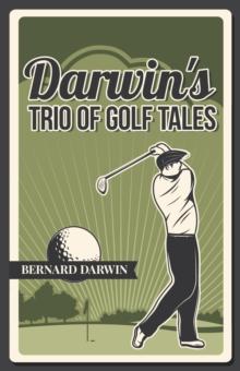 Darwin's Trio of Golf Tales: A Collection of Short Stories from the Early 20th Century Paperback