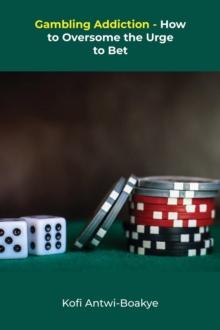 Gambling Addiction - How To Overcome The Urge To Bet