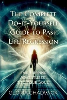 Complete Do-it-Yourself Guide to Past Life Regression