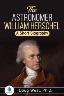 Astronomer William Herschel: A Short Biography