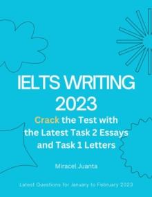 IELTS Writing 2023: Crack the Test with the Latest Task 2 Essays and Task 1 Letters