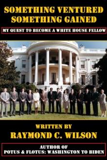 Something Ventured, Something Gained: My Quest to Become a White House Fellow