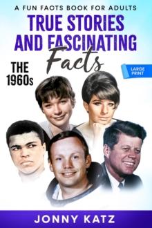 True Stories and Fascinating Facts: The 1960s