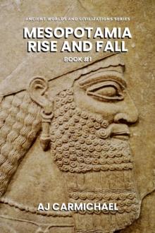 Mesopotamia, Rise and Fall