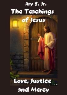 Teachings of Jesus Love, Justice and Mercy