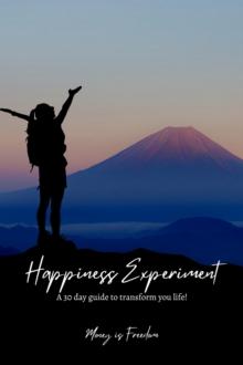 Happiness Experiment: A 30-Day Guide to Transform Your Life