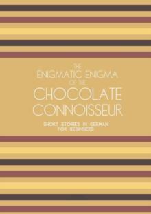 Enigmatic Enigma of the Chocolate Connoisseur: Short Stories in German for Beginners