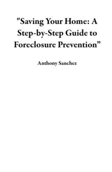 "Saving Your Home: A Step-by-Step Guide to Foreclosure Prevention"