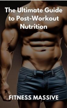 Ultimate Guide to Post-Workout Nutrition: Workout recovery made easy