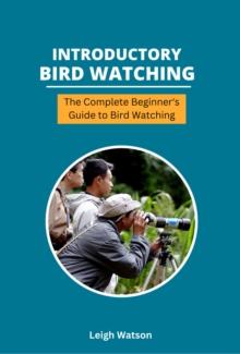 Introductory Bird Watching - The Complete Beginner's Guide to Bird Watching