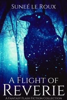 Flight of Reverie: A Fantasy Flash Fiction Collection : Reverie Flash Fiction, #2