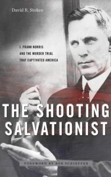 Shooting Salvationist: J. Frank Norris and the Murder Trial that Captivated America