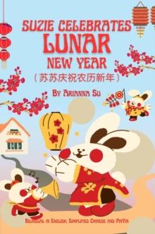 Suzie Celebrates Lunar New Year - Bilingual in English , Simplified Chinese , and Pinyin