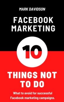 Facebook Marketing: 10 Things Not To Do