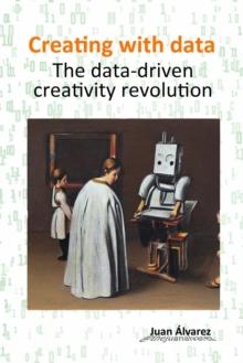 Creating with Data: The Data-Driven Creativity Revolution