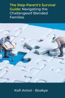 Step-Parent's Survival Guide: Navigating the Challenges of Blended Families