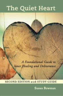 Quiet Heart: A Foundational Guide to Inner Healing and Deliverance Second Edition with Study Guide