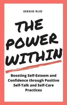 Power Within: Boosting Self-Esteem and Confidence through Positive Self-Talk and Self-Care Practices