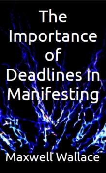 Importance of Deadlines in Manifesting