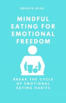 Mindful Eating for Emotional Freedom: Break the Cycle of Emotional Eating Habits