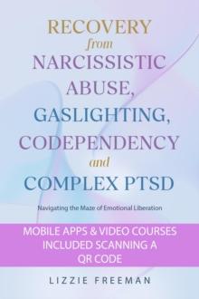 Recovery From Narcissistic Abuse, Gaslighting, Codependency and  Complex PTSD: Navigating the Maze of Emotional Liberation