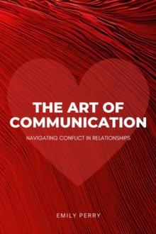 Art of Communication: Navigating Conflict in Relationships