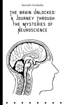 Brain Unlocked: A Journey Through the Mysteries of Neuroscience