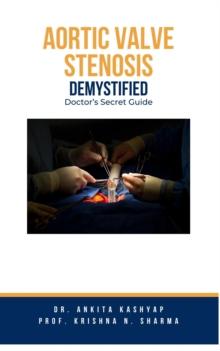 Aortic Valve Stenosis Demystified: Doctor's Secret Guide