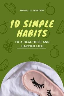 10 Simple Habits for a Healthier and Happier Life