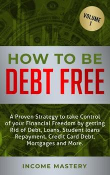 How to be Debt Free: A proven strategy to take control of your financial freedom