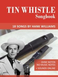 Tin Whistle Songbook - 18 Songs by Hank Williams