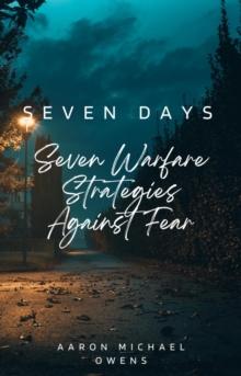 Seven Days: Seven Warfare Strategies Against Fear