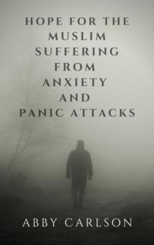 Hope for the Muslim Suffering from Anxiety and Panic Attacks