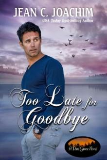 Too Late for Goodbye : Pine Grove, #8