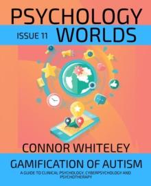 Issue 11: Gamification Of Autism A Guide To Clinical Psychology, Cyberpsychology and Psychotherapy