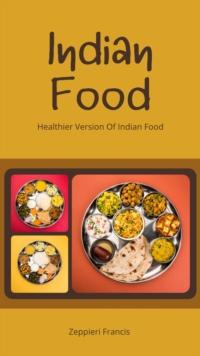 Indian Food Healthier Version Of Indian Food