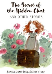 Secret of the Hidden Chest and Other Stories: Bilingual German-English Children's Stories