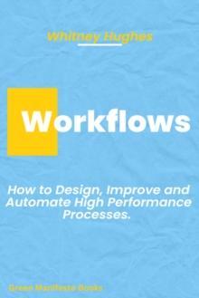 Workflows: How to Design, Improve and Automate High Performance Processes.