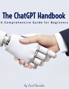 ChatGPT Handbook : A Comprehensive Guide for Beginners