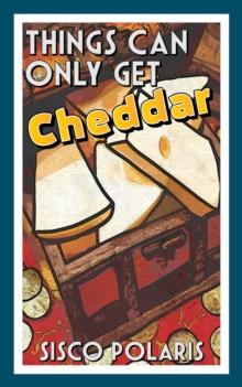 Things Can Only Get Cheddar