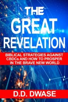 Great Revelation: Biblical Strategies Against CBDCs And How To Prosper In The Brave New World