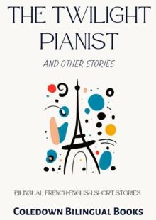 Twilight Pianist and Other Stories: Bilingual French-English Short Stories