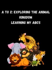 to Z the Animal Kingdom. Learning ABCs