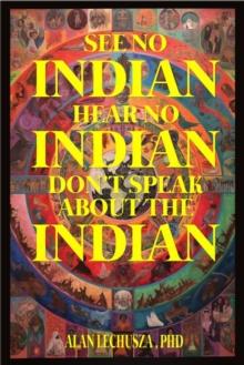 See no Indian,  Hear no Indian,  Don't Speak about the Indian:  Writing Beyond the i/Indian Divide