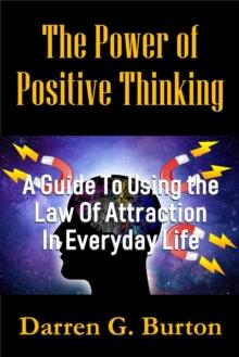 Power of Positive Thinking: A Guide to Using the Law of Attraction in Everyday Life