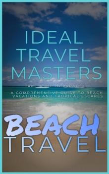 Beach Travel - Take a Dip in Paradise: A Comprehensive Guide to Beach Vacations and Tropical Escapes