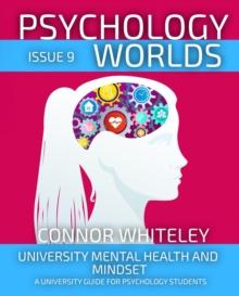 Psychology Worlds Issue 9: University Mental Health and Mindset A University Guide For Psychology Students