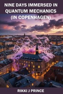 Nine Days Immersed in Quantum Mechanics (in Copenhagen) : Nine Days, #5